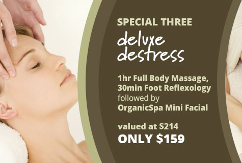 Special 3 - Deluxe De-Stress 1hr Full Body Massage (Remedial, Relaxation or Pregnancy) 30min Foot Reflexology followed by OrganicSpa Booster Facial ~ only $159, valued at $214 (save $55)