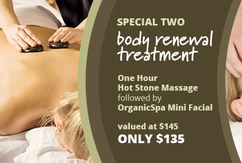 Special 2 - Body Renewal Treatment deal, Hot Stone Massage followed by Organic Spa Facial offer - only $135, value at $145 (save $10)