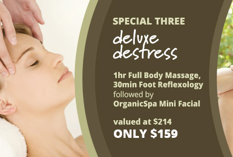 Special 3 - Deluxe Destress deal, Full Body Massage, Foot Reflexology and Organic Spa Facial offer - only $159, value at $214 (save $55)