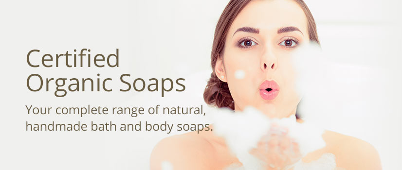 Certified Organic Soaps, your complete range of natural, handmade bath and body soaps.